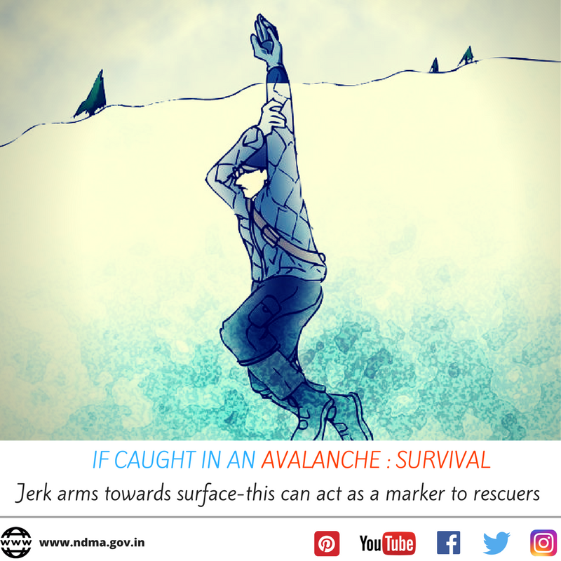 If caught in an avalanche - jerk arms towards the surface, this can act as a marker to rescuers.